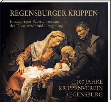 Regensburger Krippen – Einzigartiger Facettenreichtum in der Donaustadt und Umgebung  - Cover